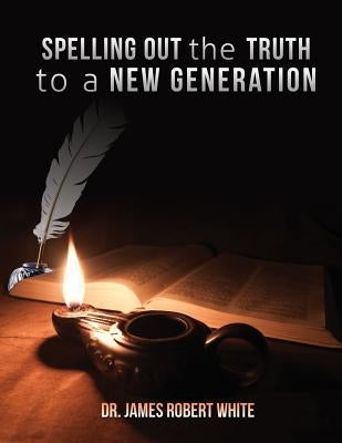 Spelling Out the Truth to a New Generation by White, James Robert