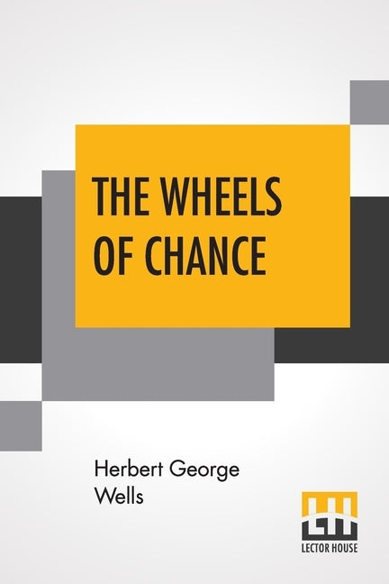 The Wheels Of Chance; A Bicycling Idyll by Wells, Herbert George