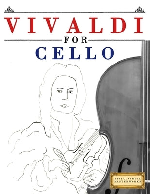 Vivaldi for Cello: 10 Easy Themes for Cello Beginner Book by Masterworks, E. C.