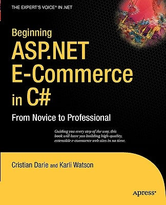 Beginning ASP.NET E-Commerce in C#: From Novice to Professional by Watson, Karli