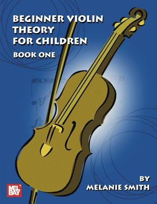 Beginner Violin Theory for Children, Book One by Smith, Melanie