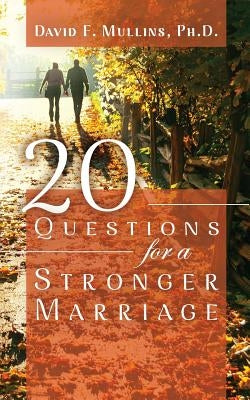 20 Questions for a Stronger Marriage by Mullins Ph. D., David F.