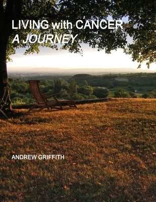 Living with Cancer: A Journey by Griffith, Andrew