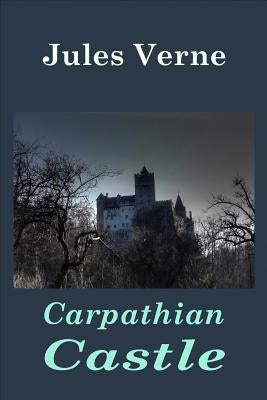 Carpathian Castle by Verne, Jules