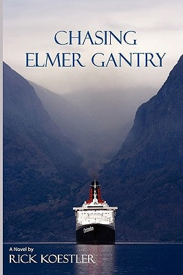 Chasing Elmer Gantry by Koestler, Rick