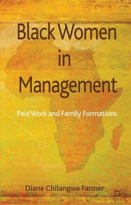 Black Women in Management: Paid Work and Family Formations by Farmer, Diane Chilangwa