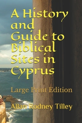 A History and Guide to Biblical Sites in Cyprus by Tilley, Allan Rodney