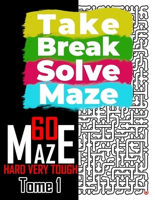 Take Break Solve Maze - 60 Hard, Very Tough Maze -: Puzzles Books for Adults and Teens Large Print. by Pattern Studio