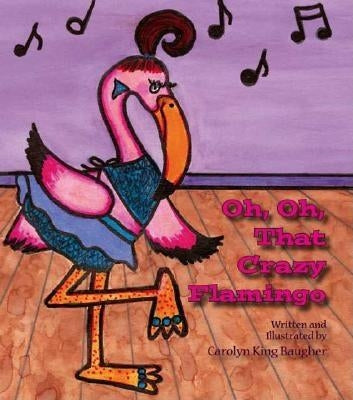 Oh, Oh, That Crazy Flamingo by Baugher, Carolyn King