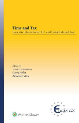 Time and Tax: Issues in International, EU, and Constitutional Law: Issues in International, EU, and Constitutional Law by Haslehner, Werner