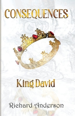 Consequences: King David by Anderson, Richard