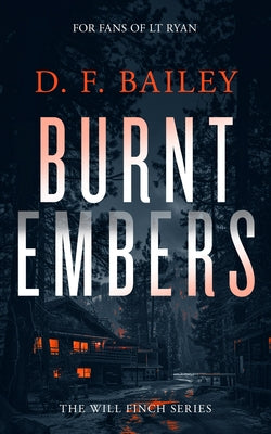Burnt Embers: A Will Finch Mystery Thriller by Bailey, D. F.