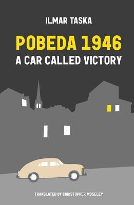 Pobeda 1946: A Car Called Victory by Taska, Ilmar