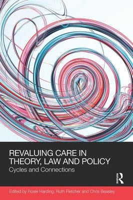 Revaluing Care in Theory, Law and Policy: Cycles and Connections by Harding, Rosie