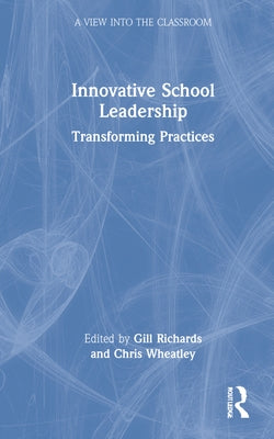 Innovative School Leadership: Transforming Practices by Richards, Gill