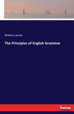 The Principles of English Grammar by Lennie, William