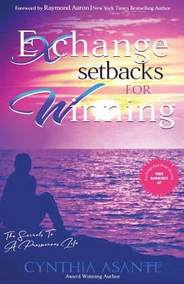 Exchange Setbacks For Winning: The Secrets To a Prosperous Life by Aaron, Raymond