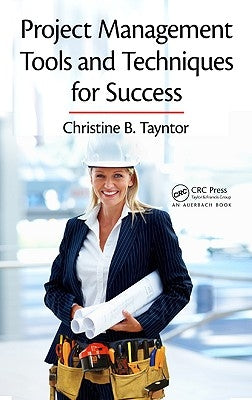 Project Management Tools and Techniques for Success by Tayntor, Christine B.