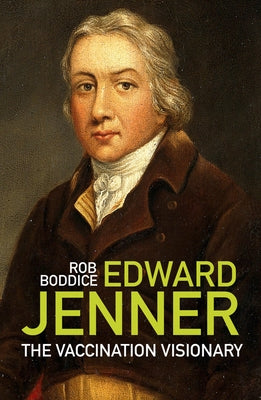 Edward Jenner: The Vaccination Visionary by Boddice, Rob