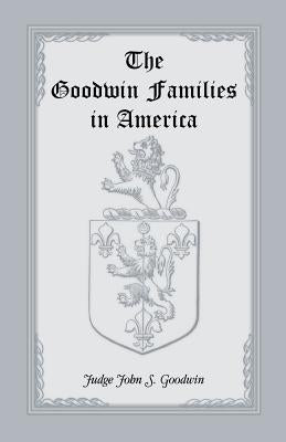 The Goodwin Families in America by Goodwin, John S.