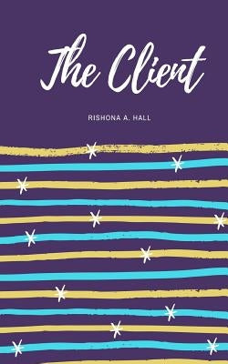 The Client by Hall, Rishona a.