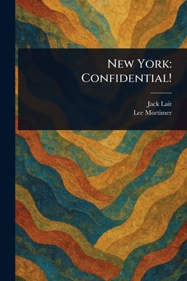 New York: Confidential! by Lait, Jack