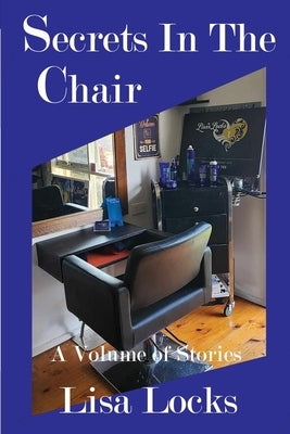 Secrets In The Chair: A Volume Of Stories by Locks, Lisa