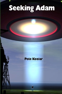 Seeking Adam: Book 1 of the Galactic Redemption Series by Koziar, Pete