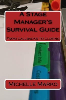 A Stage Manager's Survival Guide: From Callbacks to Closing by Marko, Michelle