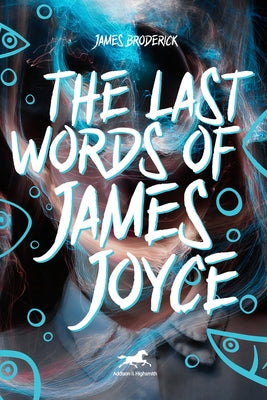 The Last Words of James Joyce by Broderick, Jim