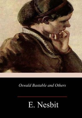 Oswald Bastable and Others by Nesbit, Edith