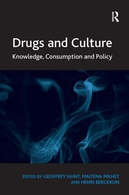 Drugs and Culture: Knowledge, Consumption and Policy by Hunt, Geoffrey