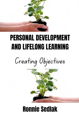 Personal Development and Lifelong Learning: Creating Objectives by Sedlak, Ronnie