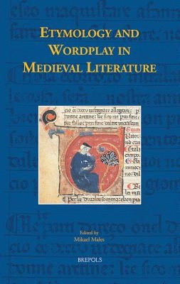 Etymology and Wordplay in Medieval Literature by Males, Mikael