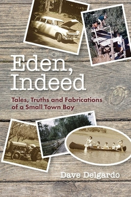 Eden, Indeed: Tales, Truths and Fabrications by Delgardo, David A.