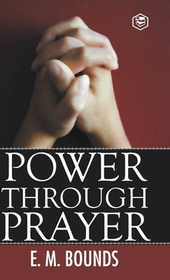 Power Through Prayer by Bounds, Edward M.