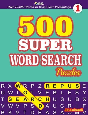 500 SUPER WORD SEARCH Puzzles Over 10,000 Words To Boost Your Vocabulary! by Jaja Media