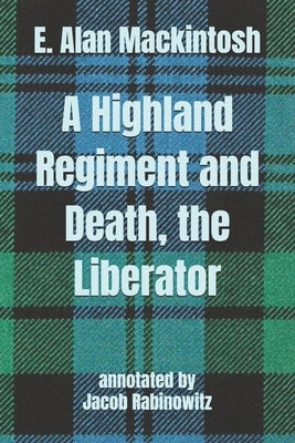 A Highland Regiment and Death, the Liberator: Poetical Works of E. Alan Mackintosh by Rabinowitz, Jacob