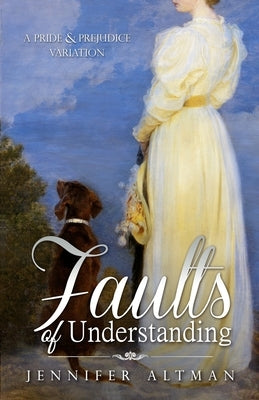 Faults of Understanding: A Pride and Prejudice Variation by Altman, Jennifer