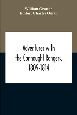Adventures With The Connaught Rangers, 1809-1814 by Grattan, William