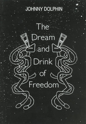 The Dream and Drink of Freedom by Dolphin, Johnny