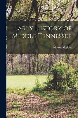 Early History of Middle Tennessee by Albright, Edward