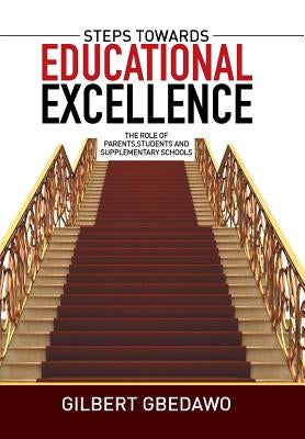 Steps Towards Educational Excellence: The Role of Parents, Students and Supplementary Schools by Gbedawo, Gilbert