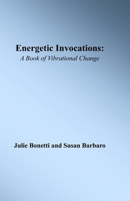 Energetic Invocations: A Book of Vibrational Change by Barbaro, Susan