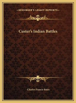 Custer's Indian Battles by Bates, Charles Francis