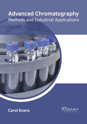 Advanced Chromatography: Methods and Industrial Applications by Evans, Carol