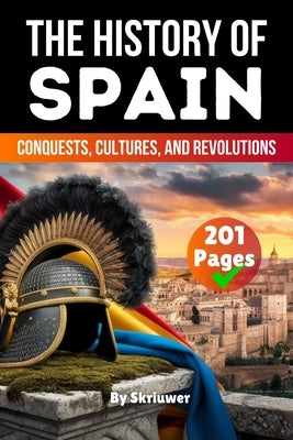 The History of Spain: Conquests, Cultures, Revolutions (Skriuwer.com Edition) by Auke de Haan