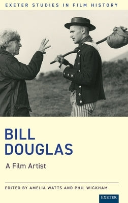 Bill Douglas: A Film Artist by Wickham, Phil