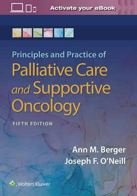Principles and Practice of Palliative Care and Support Oncology by Berger, Ann