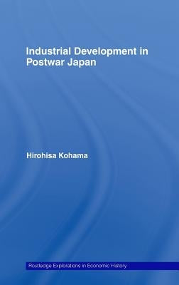 Industrial Development in Postwar Japan by Kohama, Hirohisa